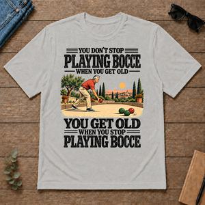 You Get Old When You Stop Playing Bocce - ash - TS2D-Ash