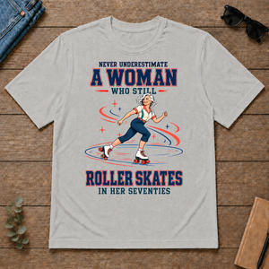 Never Underestimate A Woman Still Roller Skates - ash - TS2D-Ash