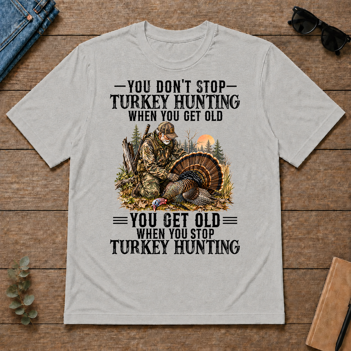 Turkey Hunting - You Get Old When You Stop - ash - TS2D-Ash