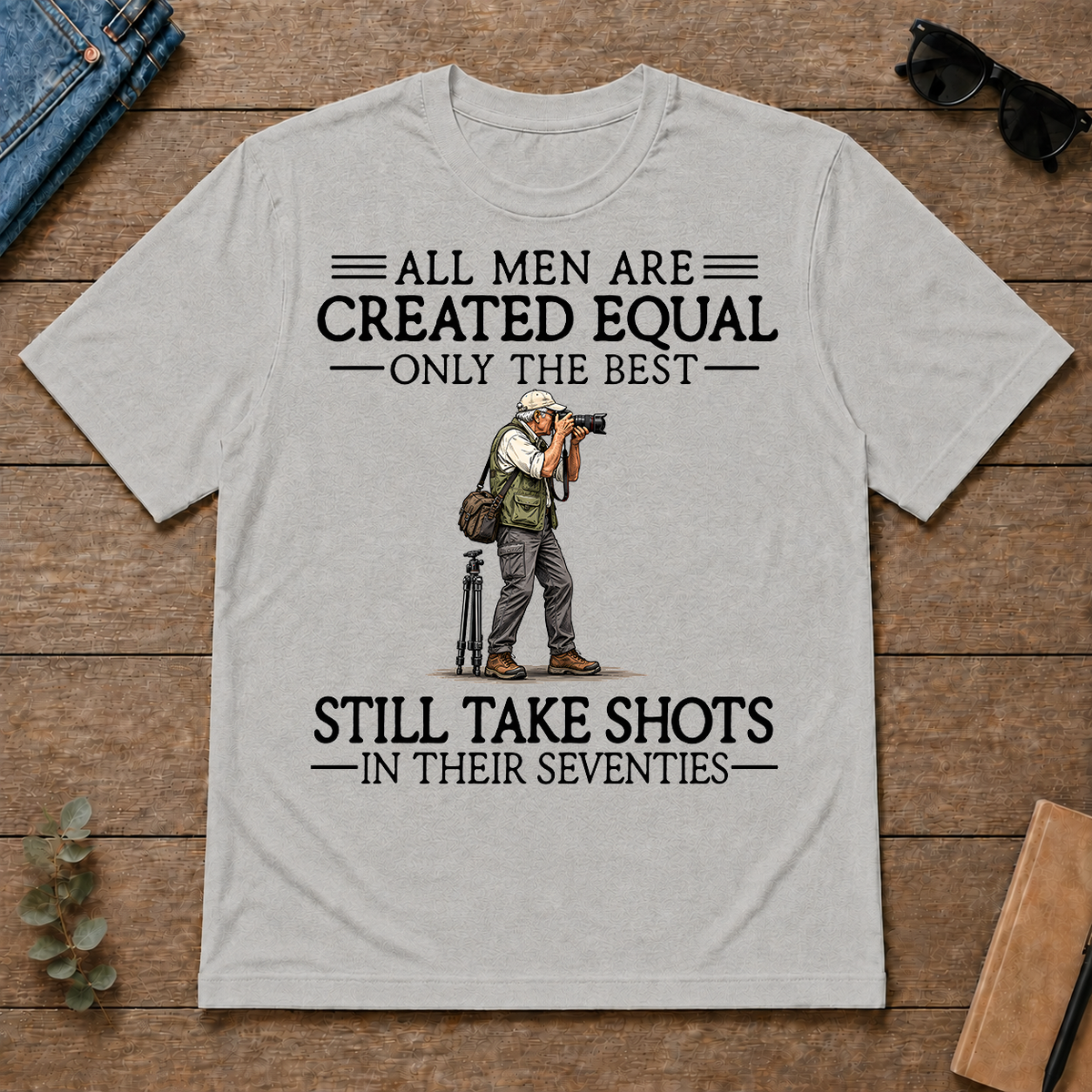 All Men Are Created Equal Only The Best Still Take Shots 70s - ash - TS2D-Ash