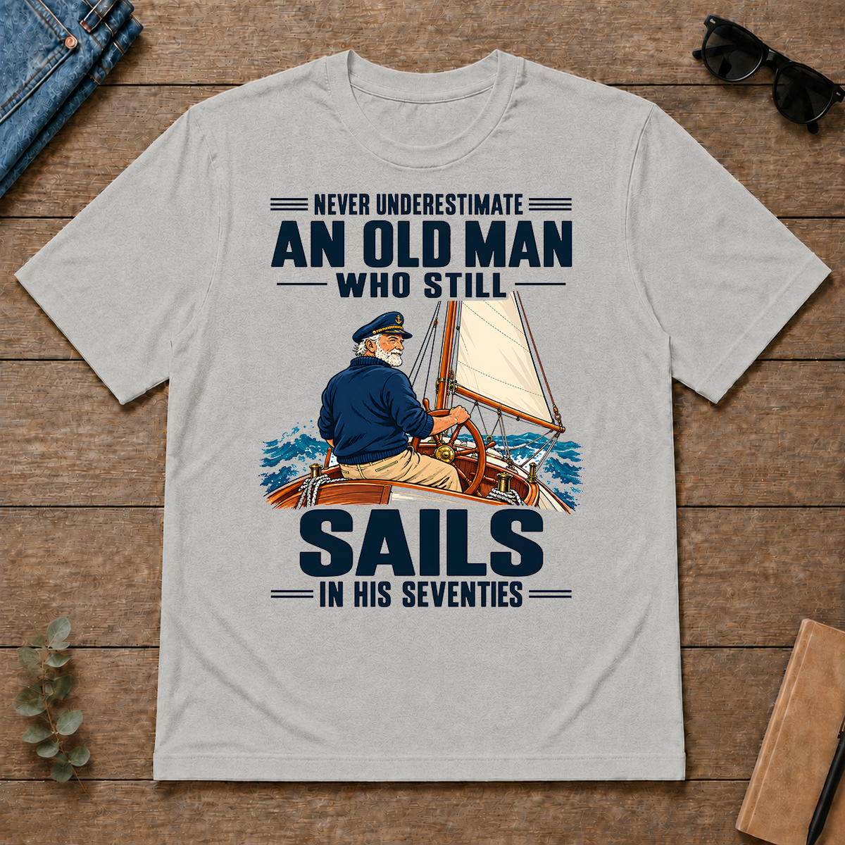 Never Underestimate An Old Man Sails In His 70s - ash - TS2D-Ash