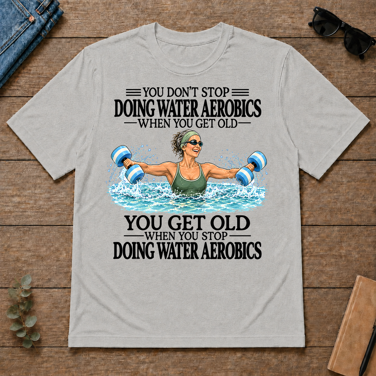 Don't Stop Doing Water Aerobics - ash - TS2D-Ash