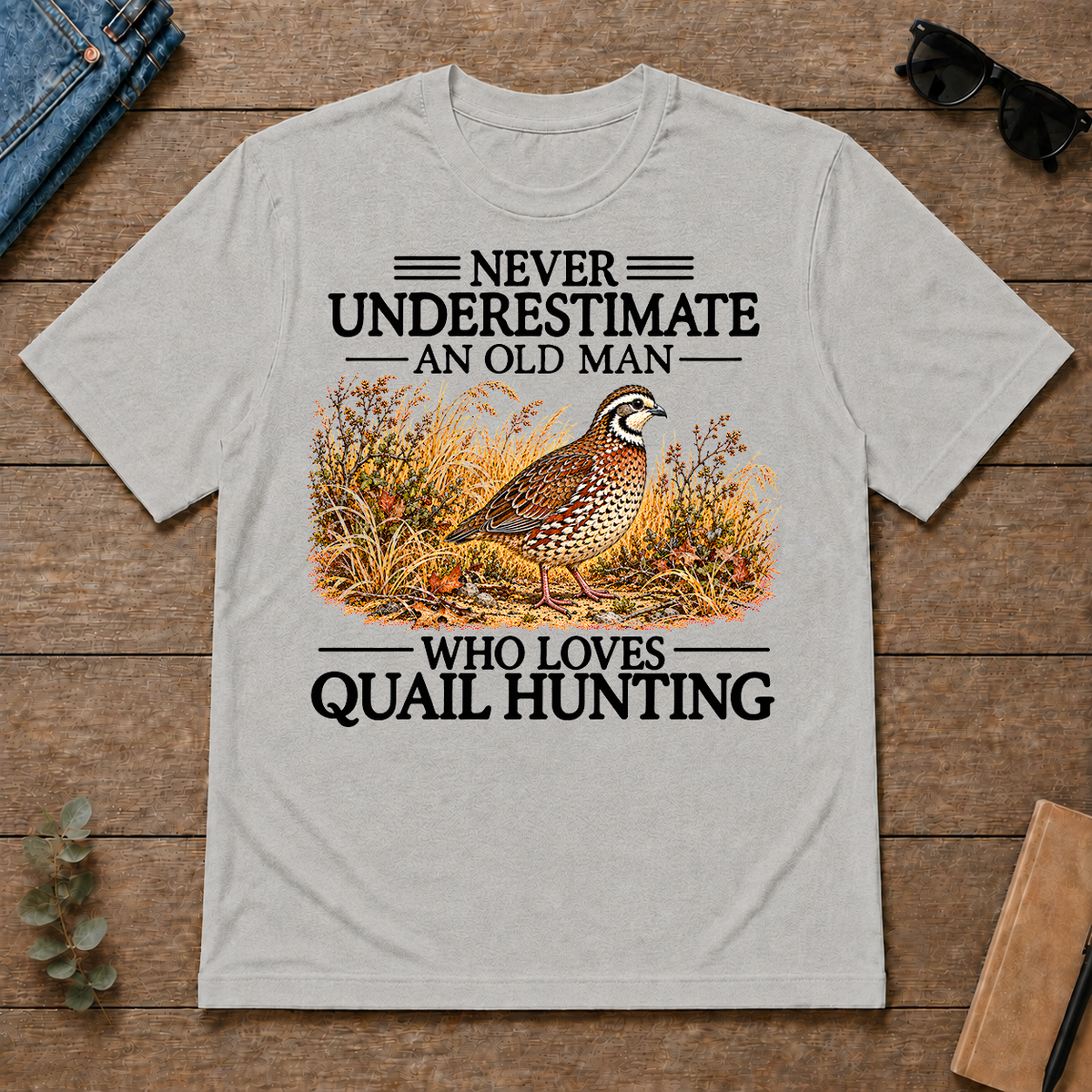 Never Underestimate An Old Man Who Loves Quail Hunting - ash - TS2D-Ash