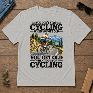 You Don't Stop Cycling When You Get Old - ash - TS2D-Ash