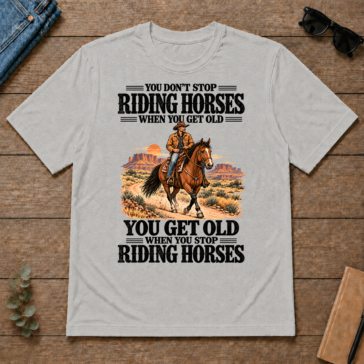 You Don't Stop Riding Horses When You Get Old - ash - TS2D-Ash