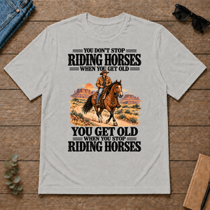 You Don't Stop Riding Horses When You Get Old - ash - TS2D-Ash