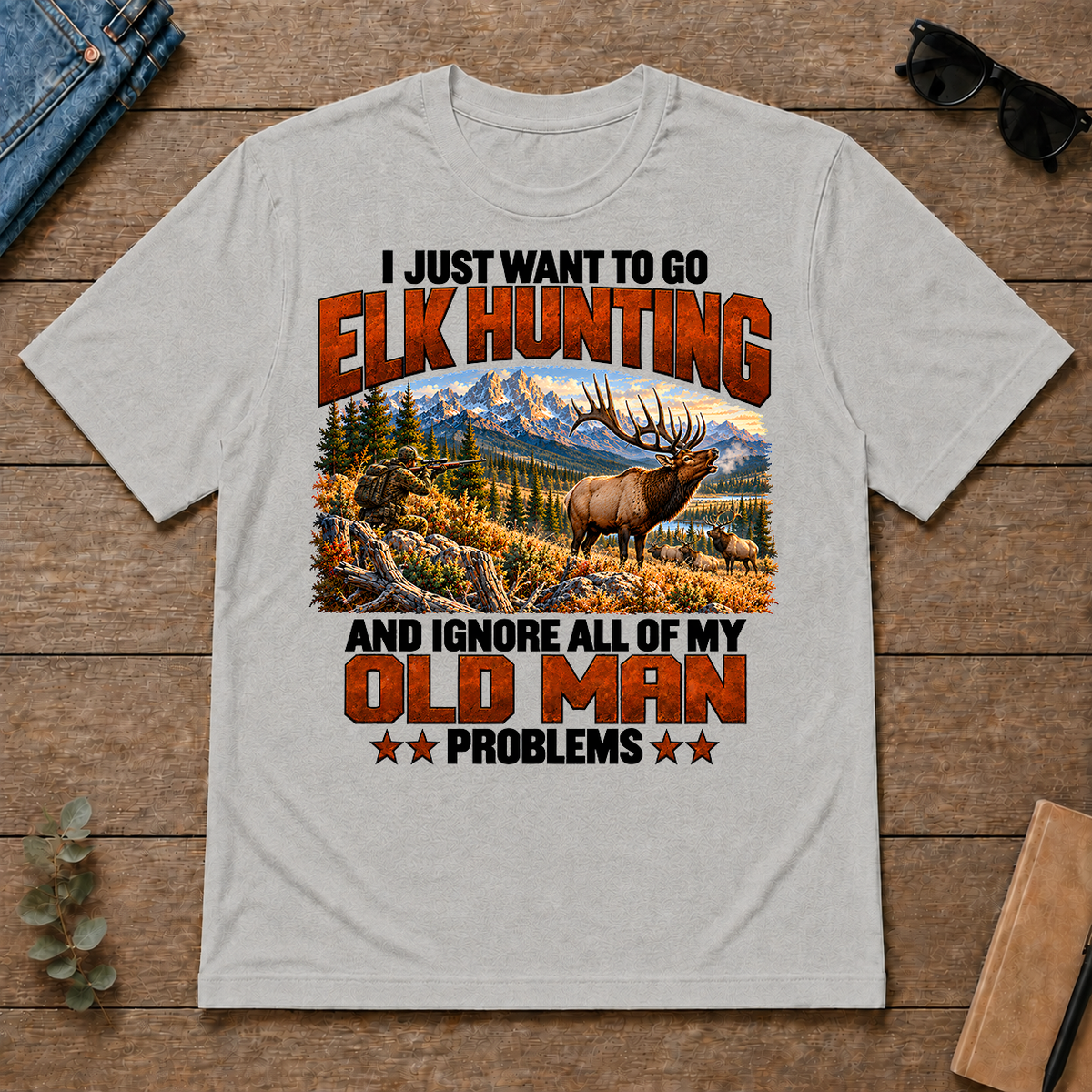 I Just Want To Go Elk Hunting - ash - TS2D-Ash