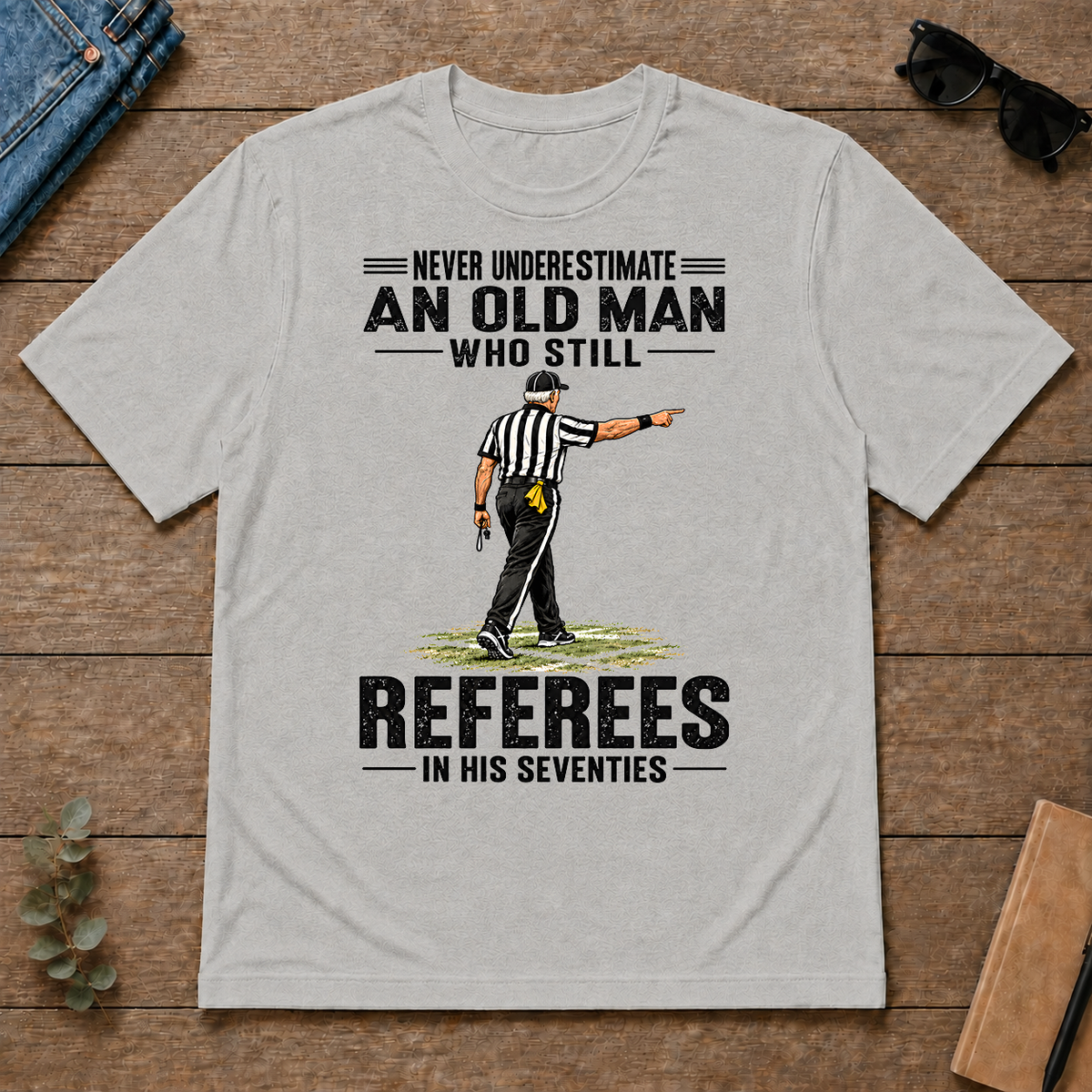 Never Underestimate An Old Man Still Referees In His 70s - ash - TS2D-Ash