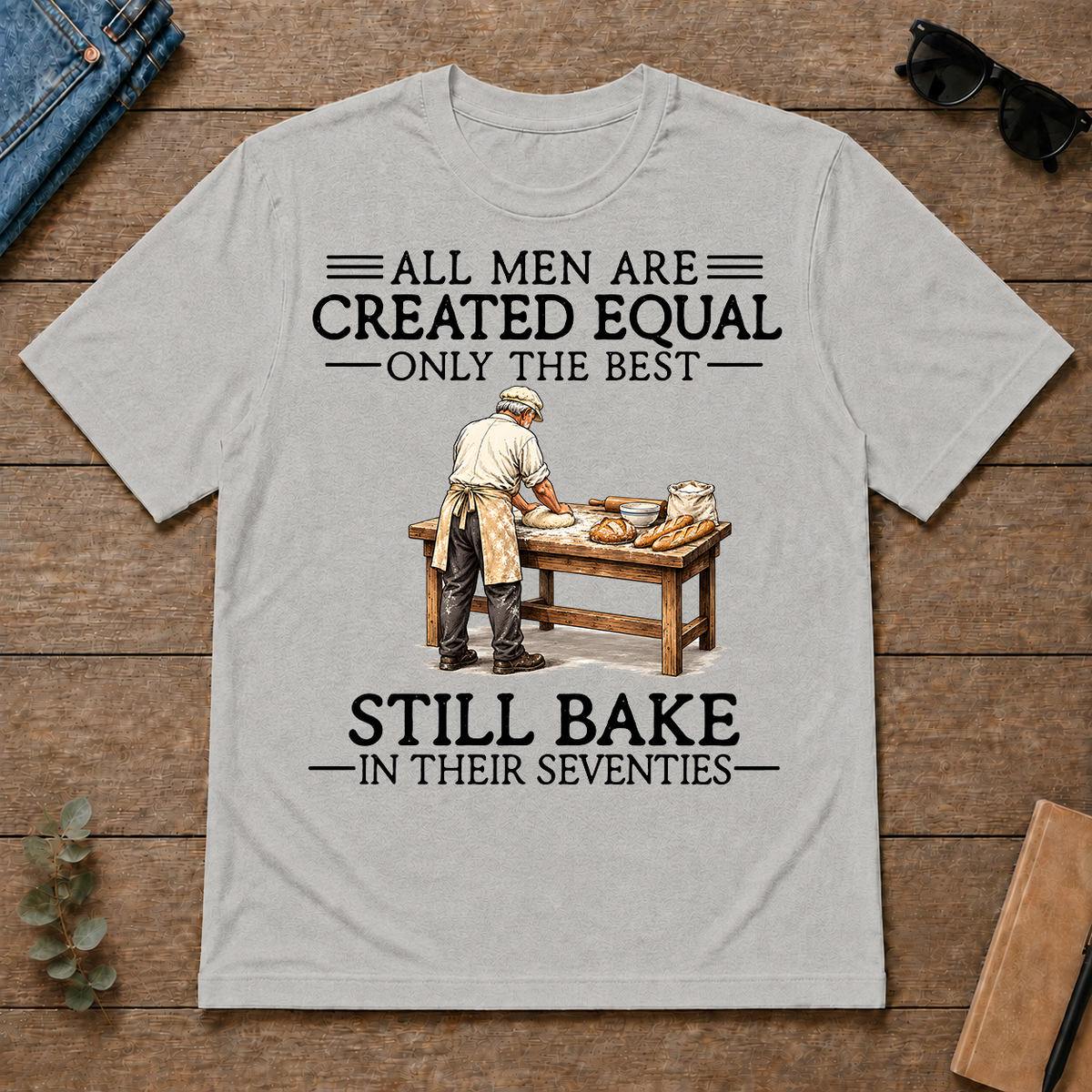 All Men Are Created Equal Only The Best Still Bake 70s - ash - TS2D-Ash