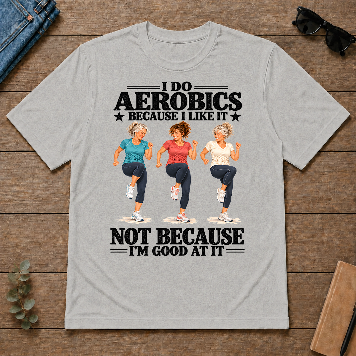 I Do Aerobics Because I Like It - ash - TS2D-Ash