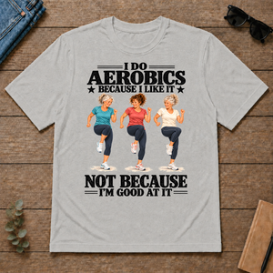 I Do Aerobics Because I Like It - ash - TS2D-Ash