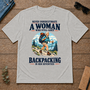Never Underestimate A Woman Still Goes Backpacking - ash - TS2D-Ash