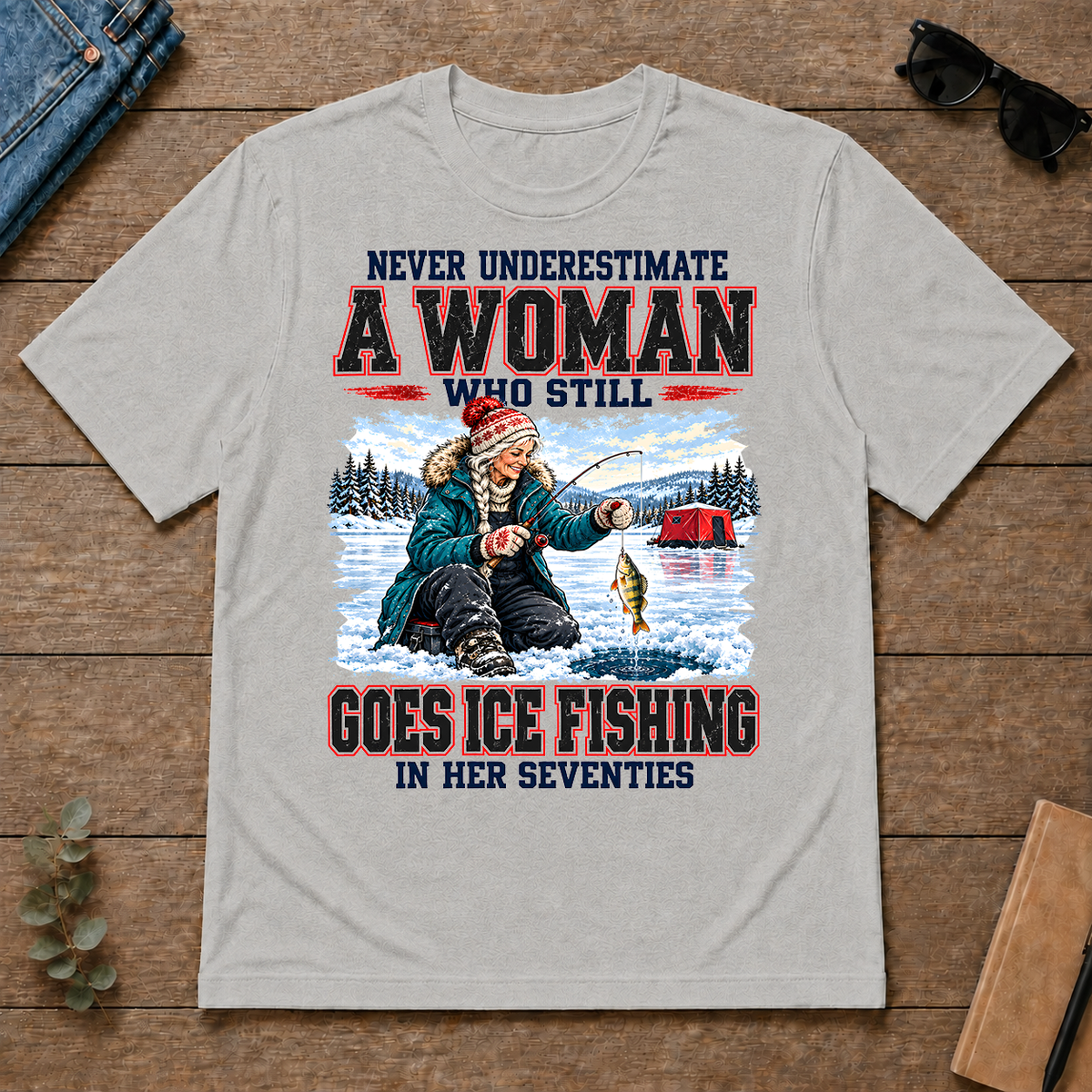 Never Underestimate A Woman Still Go Ice Fishing - ash - TS2D-Ash