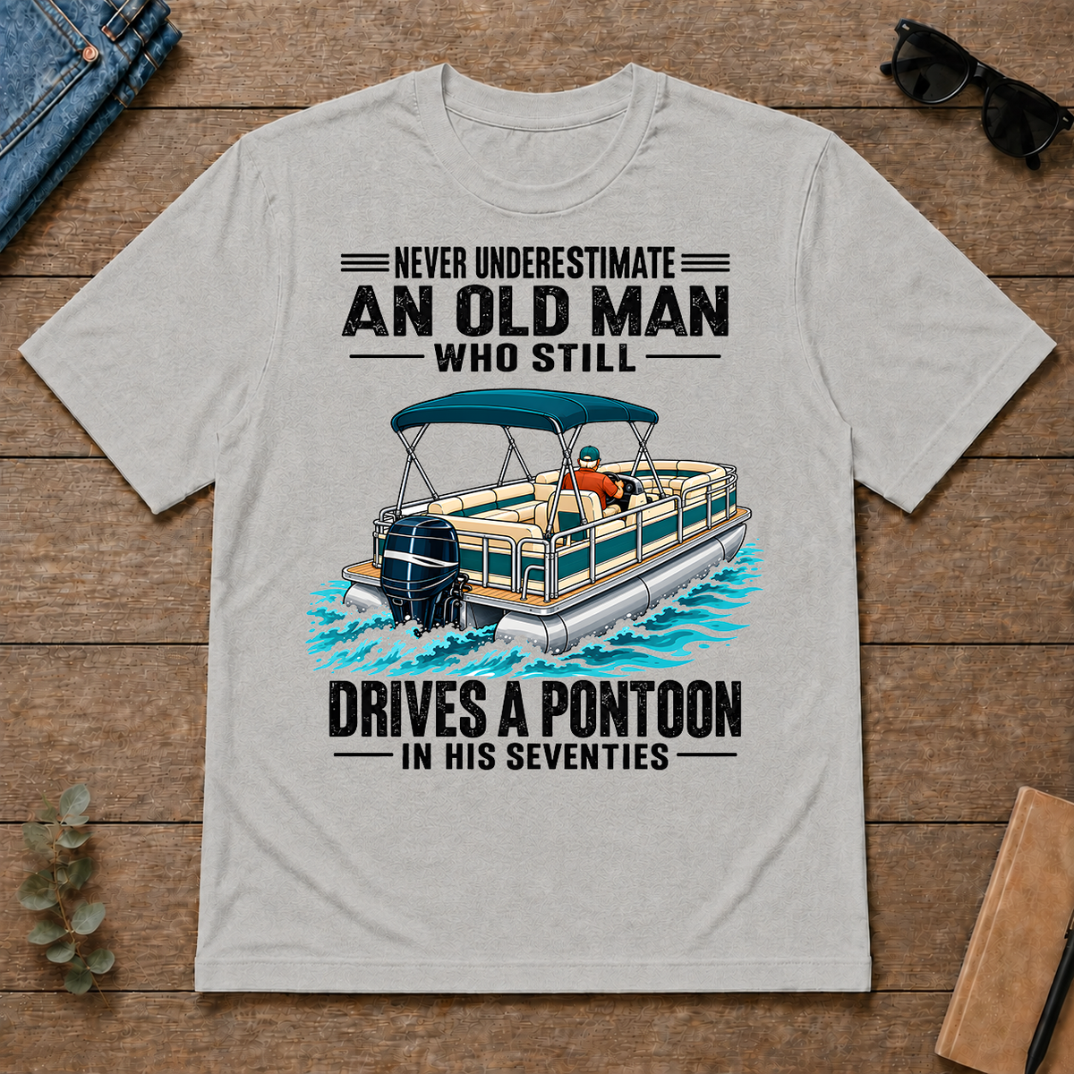 Never Underestimate An Old Man Still Drives A Pontoon In His 70s - ash - TS2D-Ash