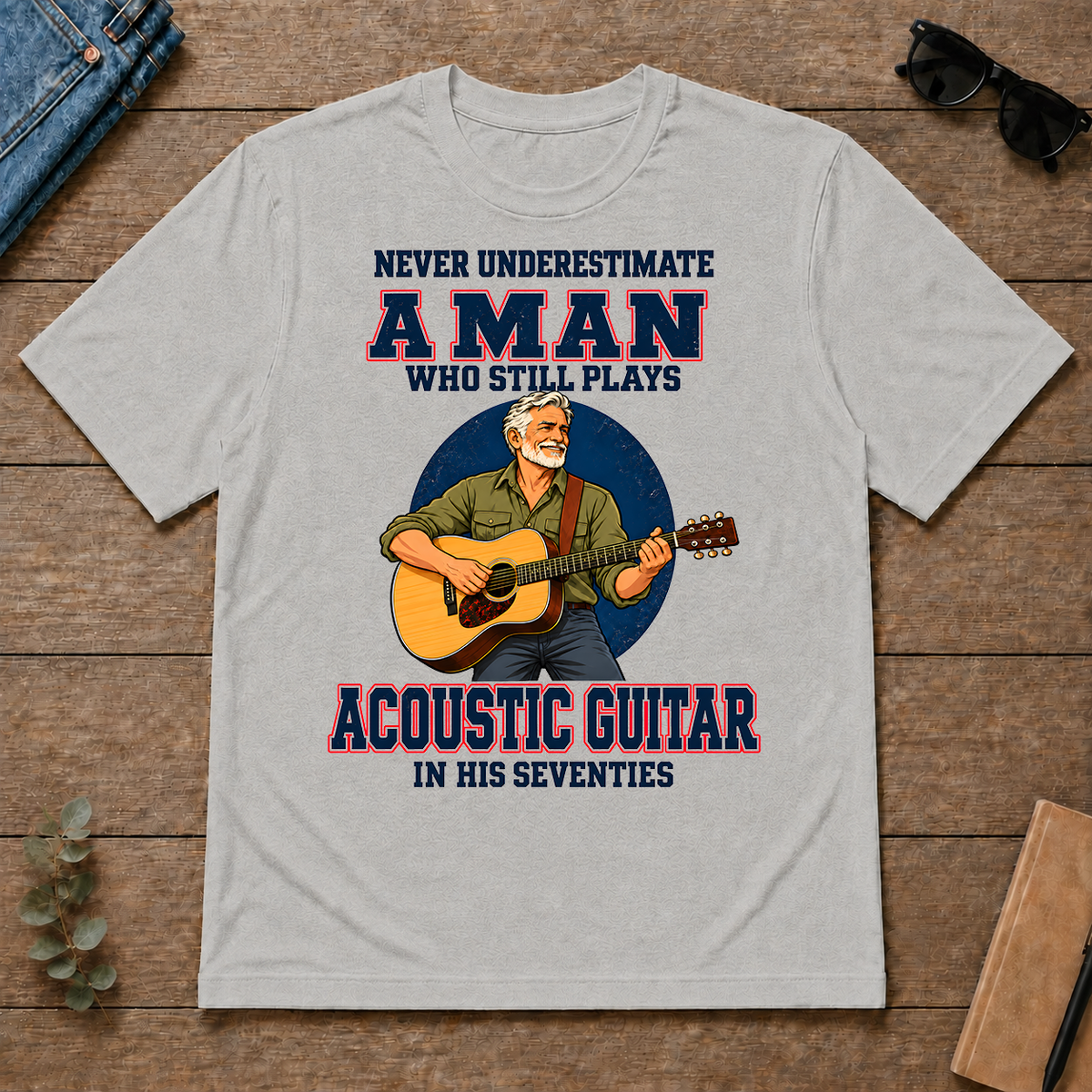 Never Underestimate A Man Still Plays Acoustic Guitar In His 70s - ash - TS2D-Ash