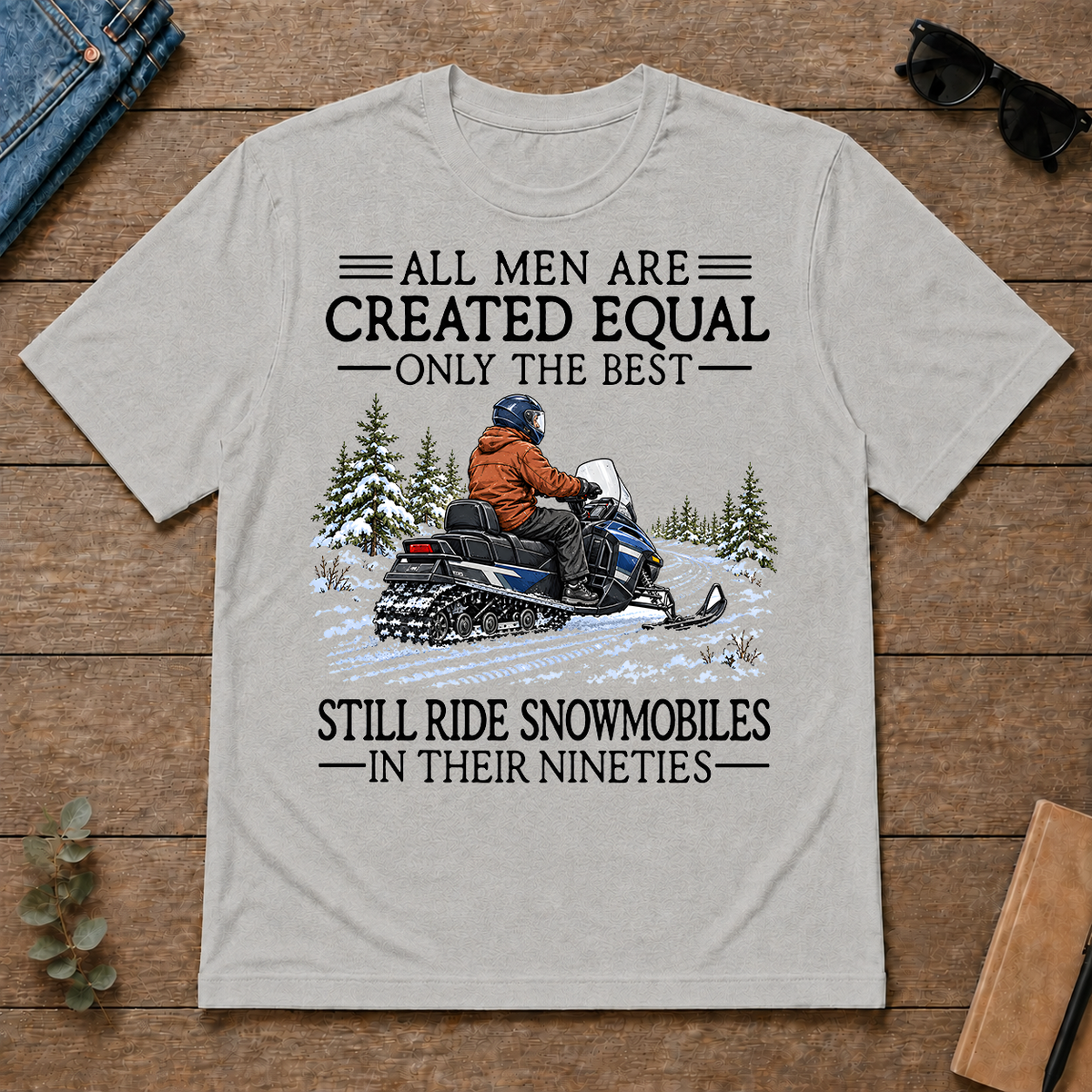 All Men Are Created Equal Only The Best Still Ride Snowmobiles 90s - ash - TS2D-Ash
