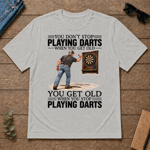 You Get old When You Stop Playing Darts - ash - TS2D-Ash
