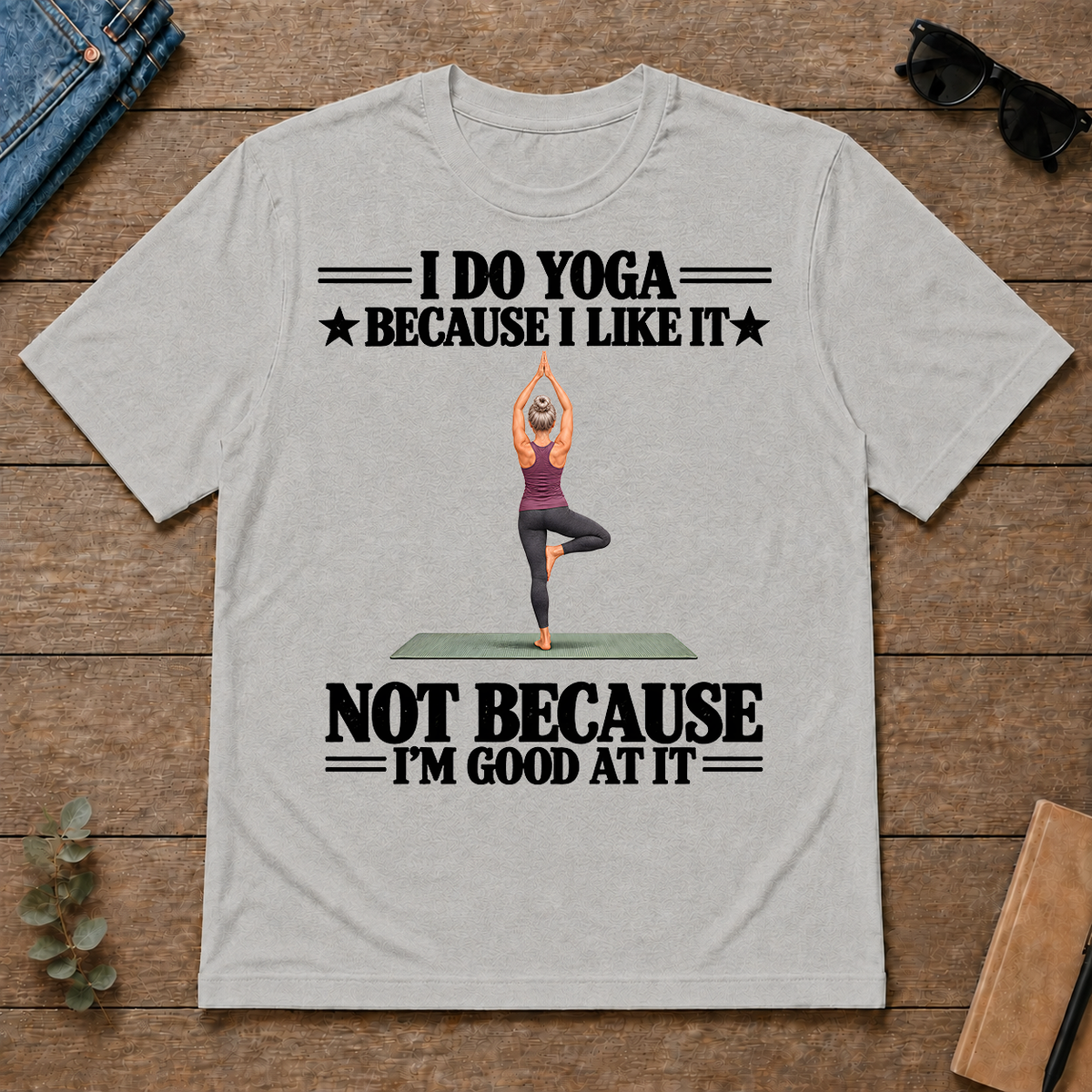 I Do Yoga Because I Like It - ash - TS2D-Ash
