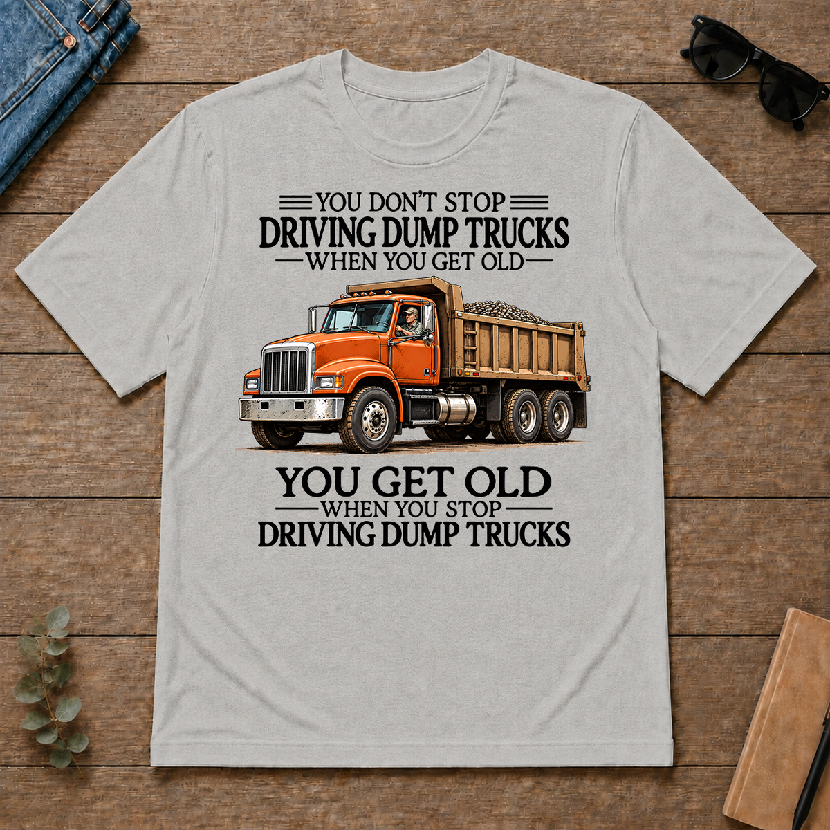 Don't Stop Driving Dump Trucks - ash - TS2D-Ash