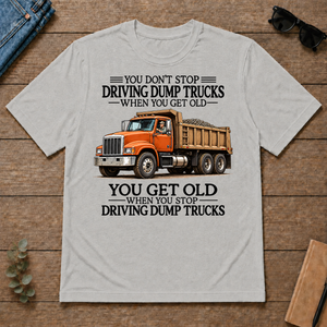 Don't Stop Driving Dump Trucks - ash - TS2D-Ash