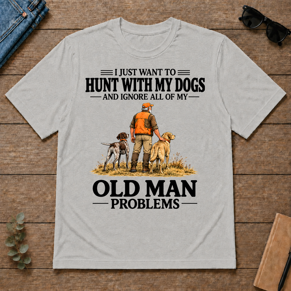 I Just Want To Hunt With My Dogs - ash - TS2D-Ash