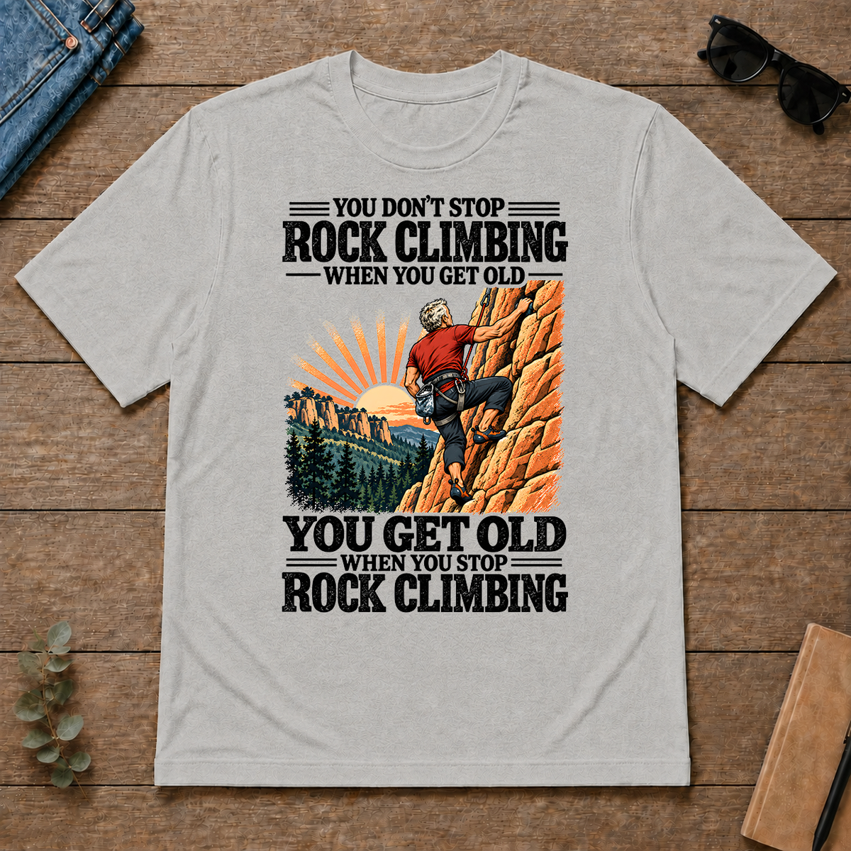 You Get Old When You Stop Rock Climbing - ash - TS2D-Ash