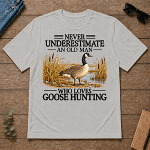 Never Underestimate An Old Man Who Loves Goose Hunting - ash - TS2D-Ash