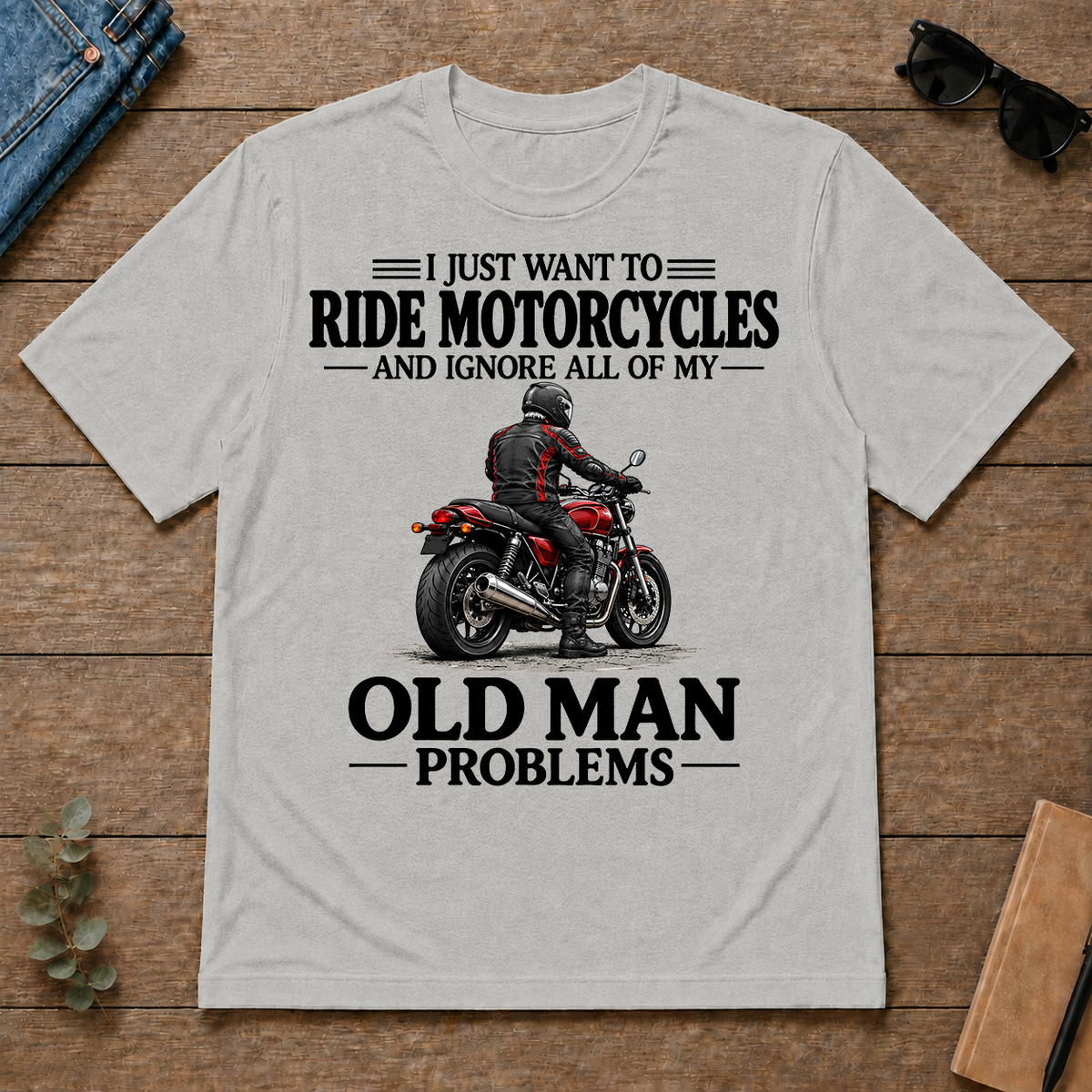 I Just Want To Ride Motorcycles - ash - TS2D-Ash