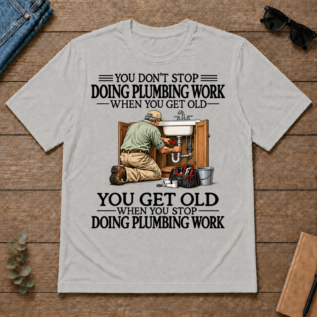 Don't Stop Doing Plumber Work - ash - TS2D-Ash