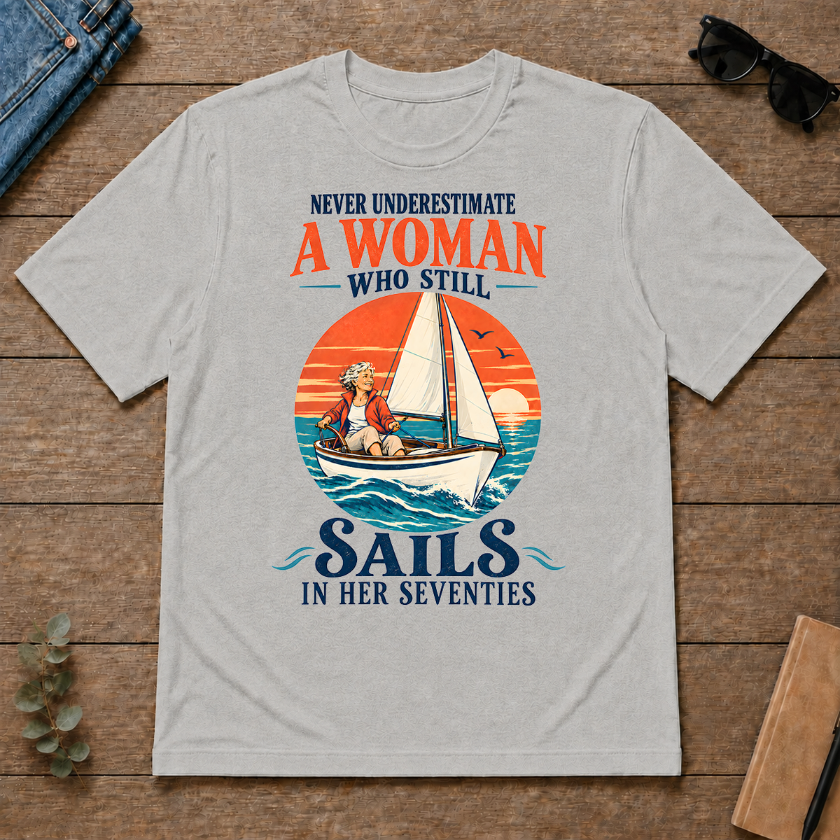 Never Underestimate A Woman Still Sails - ash - TS2D-Ash