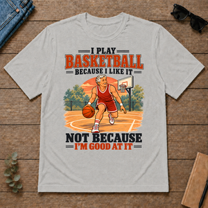I Play Basketball Because I Like It - ash - TS2D-Ash