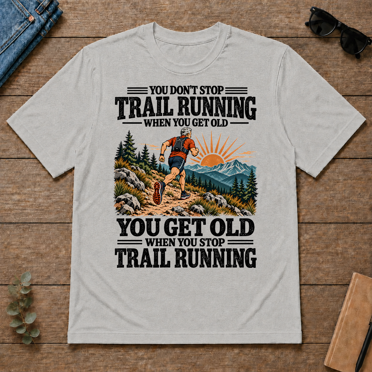 You Get Old When You Stop Trail Running - ash - TS2D-Ash