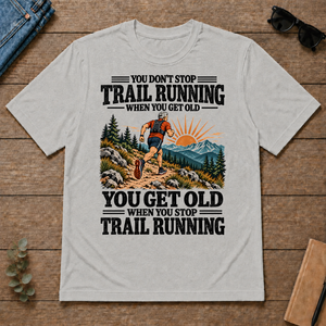 You Get Old When You Stop Trail Running - ash - TS2D-Ash