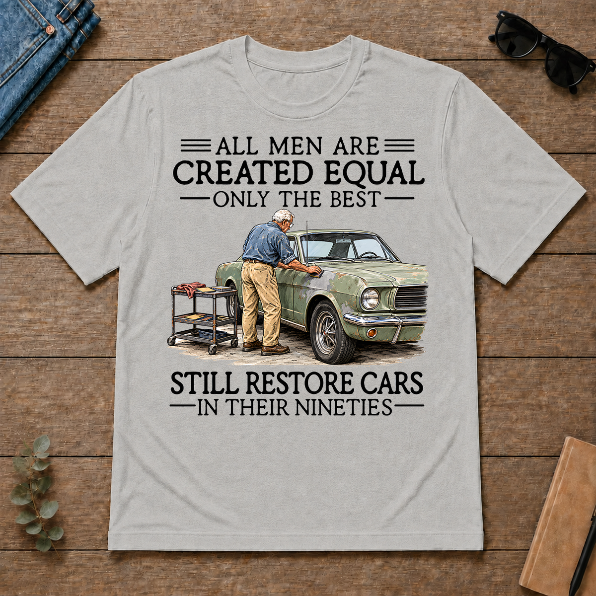 All Men Are Created Equal Only The Best Still Restore Cars 90s - ash - TS2D-Ash