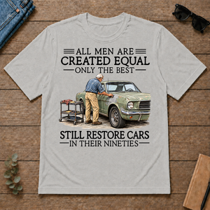 All Men Are Created Equal Only The Best Still Restore Cars 90s - ash - TS2D-Ash