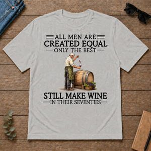 All Men Are Created Equal Only The Best Still Make Wine 70s - ash - TS2D-Ash