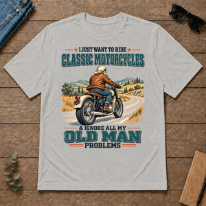 I Just Want To Ride Classic Motorcycles & Ignore All Old Man Problems - ash - TS2D-Ash