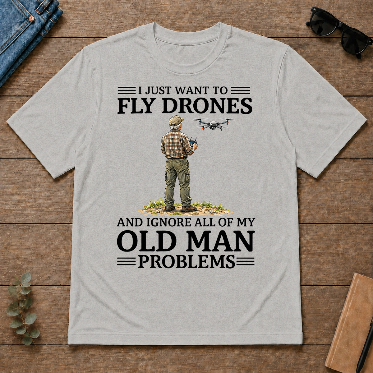 I Just Want To Fly Drones - ash - TS2D-Ash