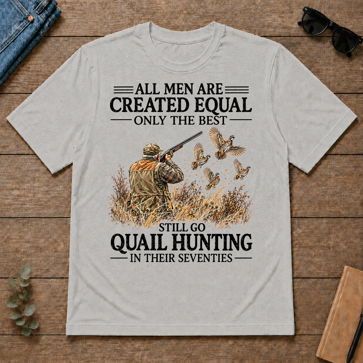All Men Are Created Equal Only The Best Still Go Quail Hunting - ash - TS2D-Ash