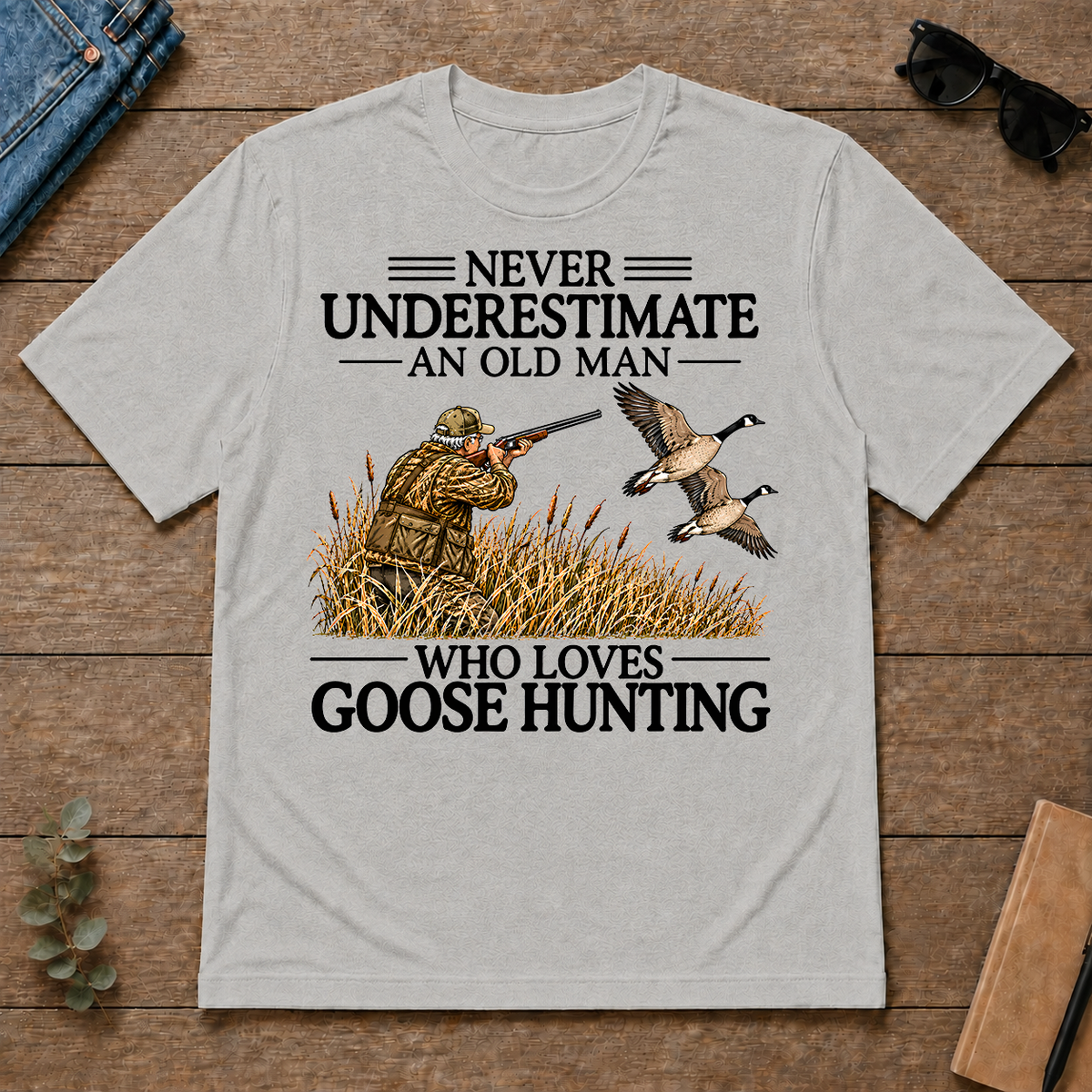 Never Underestimate An Old Man Goose Hunting - ash - TS2D-Ash