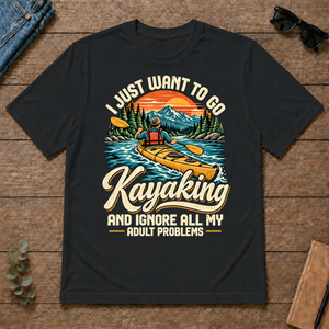 I Just Want To Go Kayaking & Ignore All Adult Problems - black - TS2D-Black