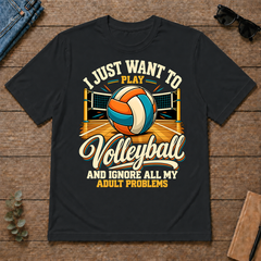 I Just Want To Play Volleyball & Ignore All Adult Problems - black - TS2D-Black