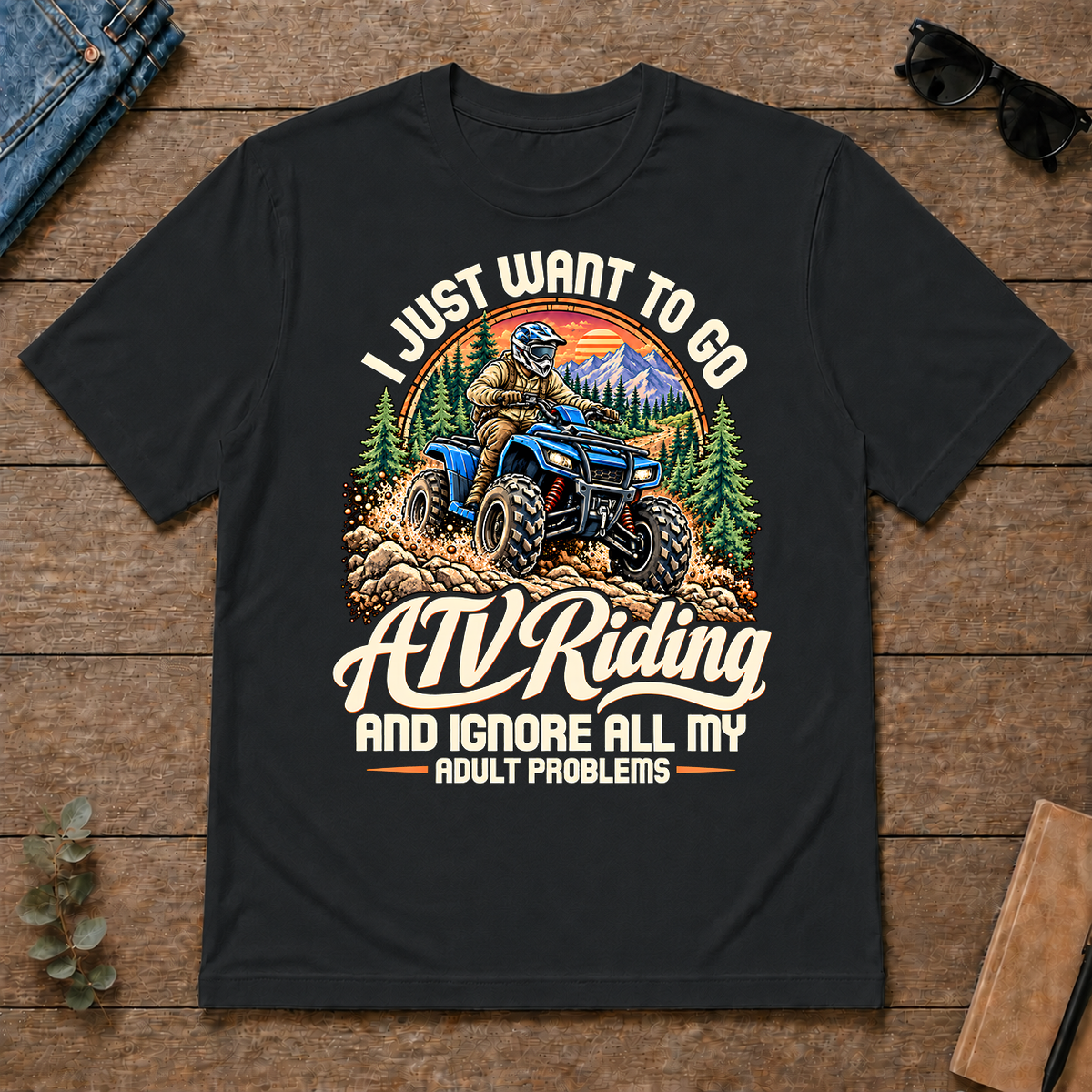I Just Want To Go ATV Riding & Ignore All Adult Problems - black - TS2D-Black