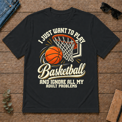 I Just Want To Play Basketball & Ignore All Adult Problems - black - TS2D-Black