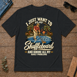 I Just Want To Play Shuffeboard & Ignore All Adult Problems - black - TS2D-Black