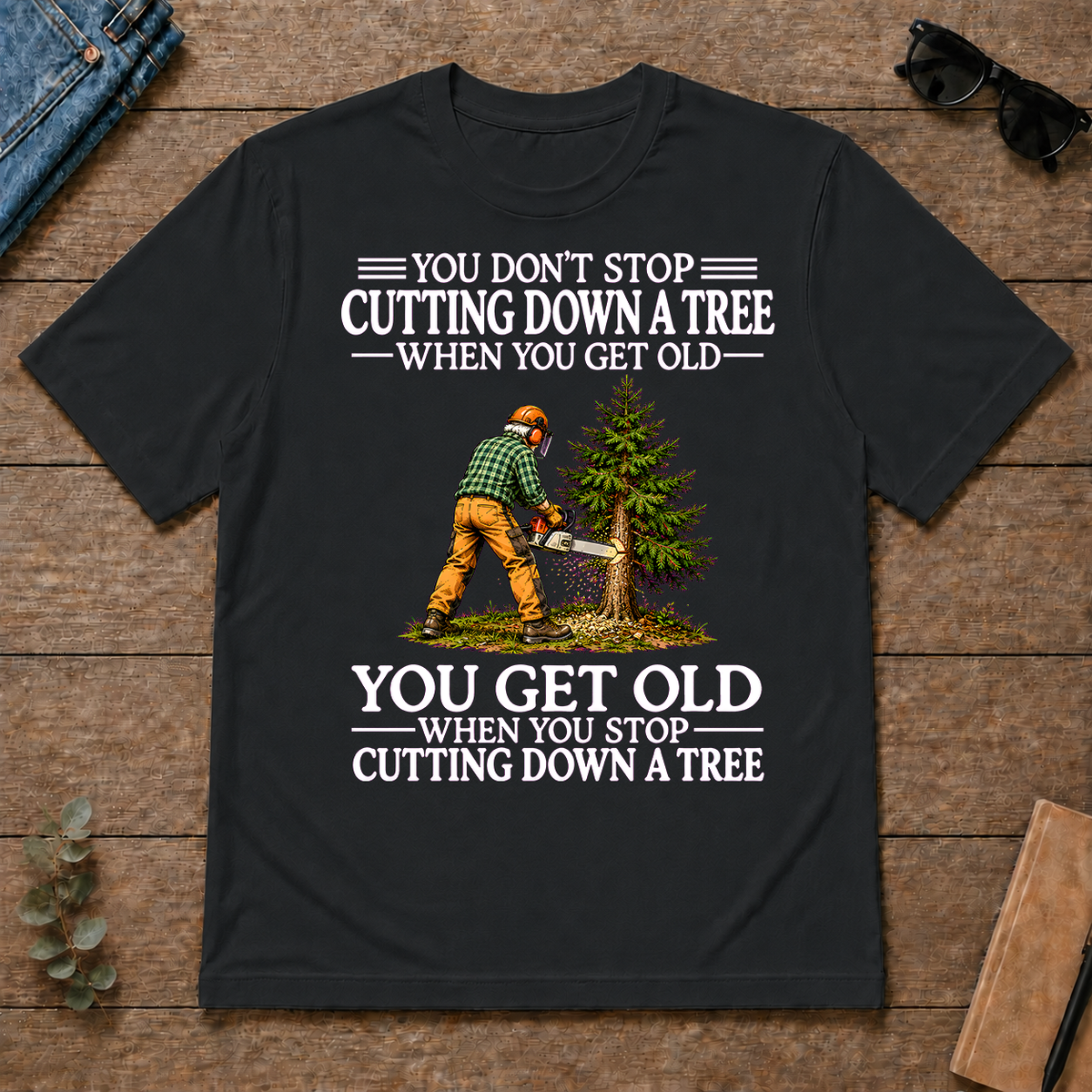 Old Man Don't Stop Cutting Down a Tree - black - TS2D-Black