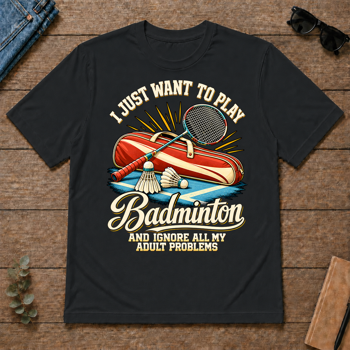I Just Want To Play Badminton & Ignore All Adult Problems - black - TS2D-Black