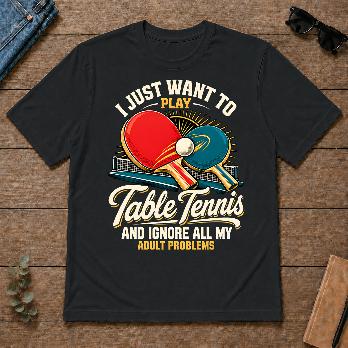 I Just Want To Play Table Tennis & Ignore All Adult Problems - black - TS2D-Black
