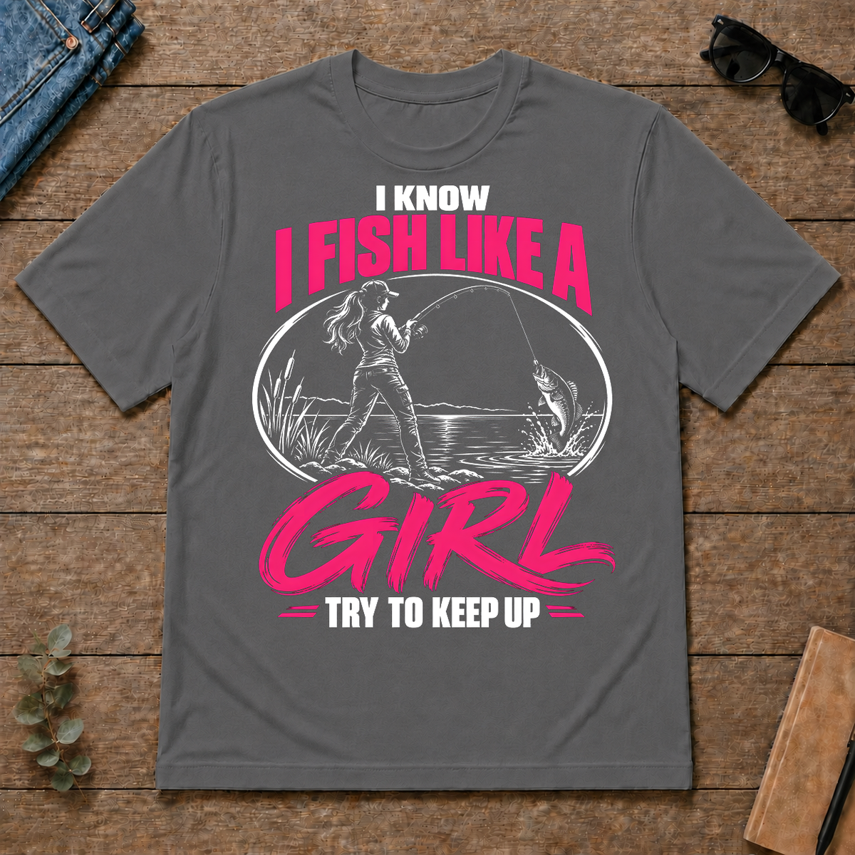1 I Know I Fish Like A Girl Try To Keep Up - charcoal - TS2D-Charcoal