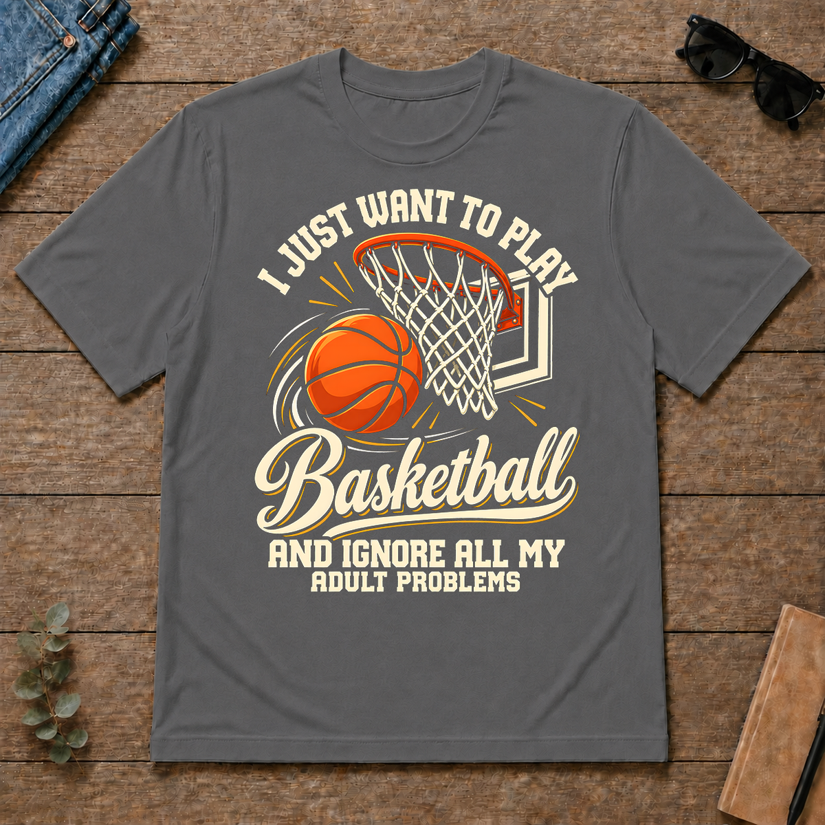 I Just Want To Play Basketball & Ignore All Adult Problems - charcoal - TS2D-Charcoal